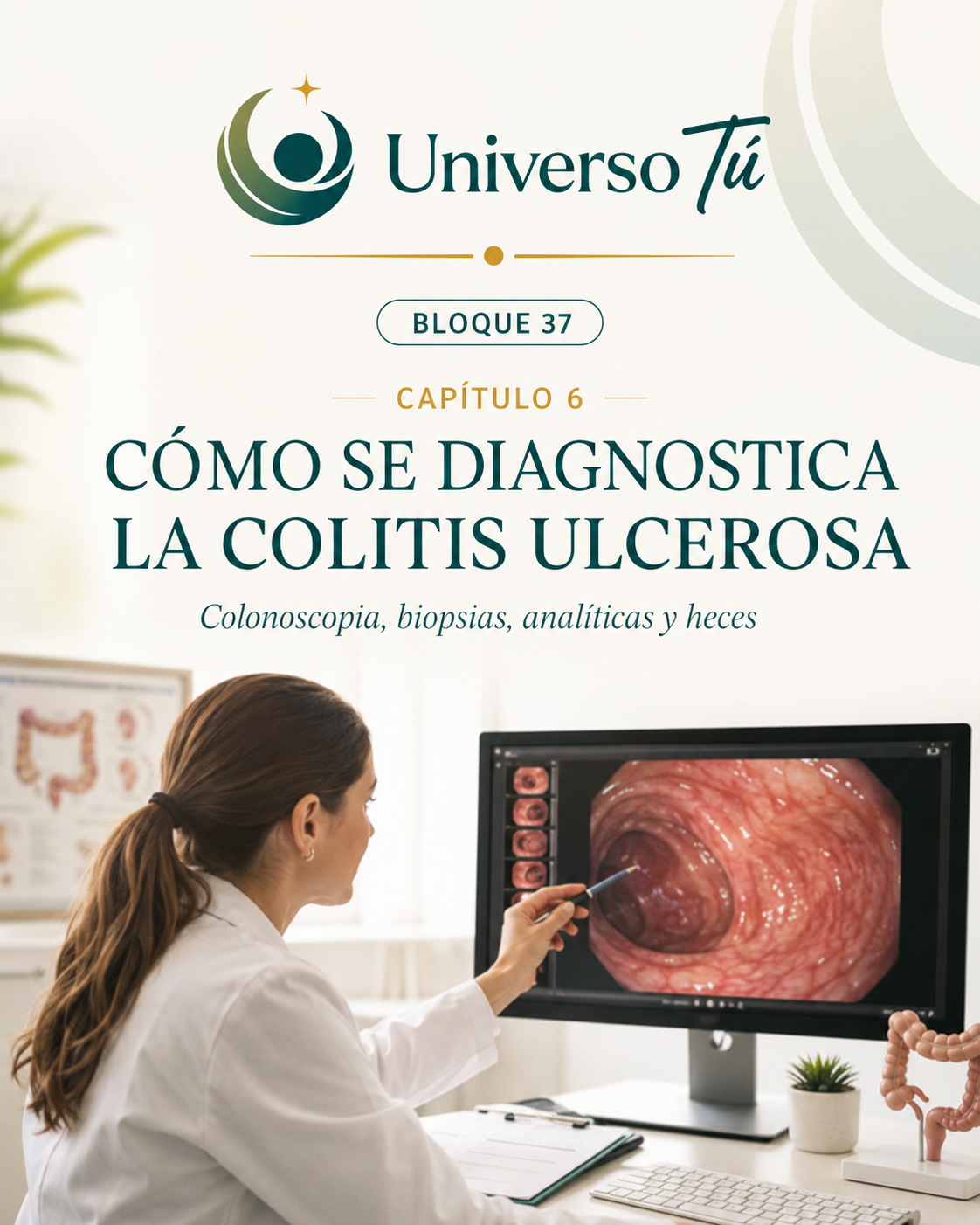 Portada del capítulo 6, Cómo se diagnostica la colitis ulcerosa: colonoscopia, biopsias, analíticas y heces, del bloque 37 de Universo Tú sobre la colitis ulcerosa