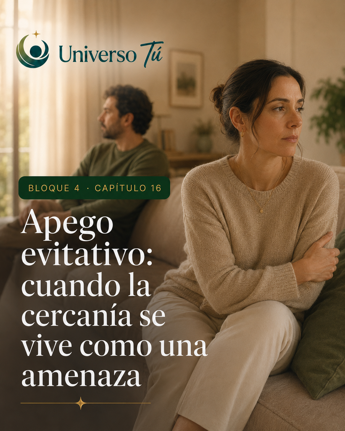 Portada del capítulo «Apego evitativo: cuando la cercanía se vive como una amenaza» del Bloque 4, Vínculos y apegos, de Universo Tú.